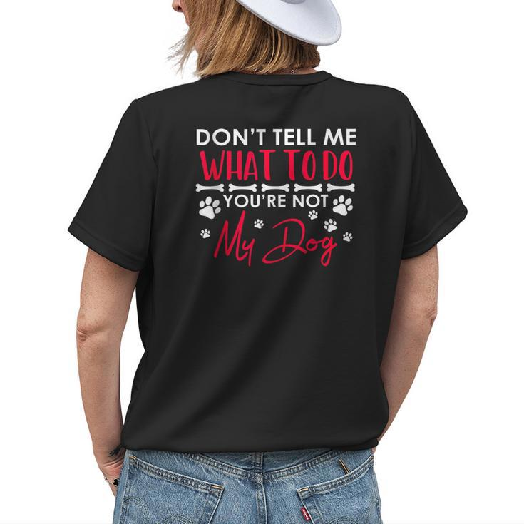 Funny Sarcastic Dont Tell Me What To Do Youre Not My Dog Women's Crewneck Short Sleeve Back Print T-shirt Gifts for Her