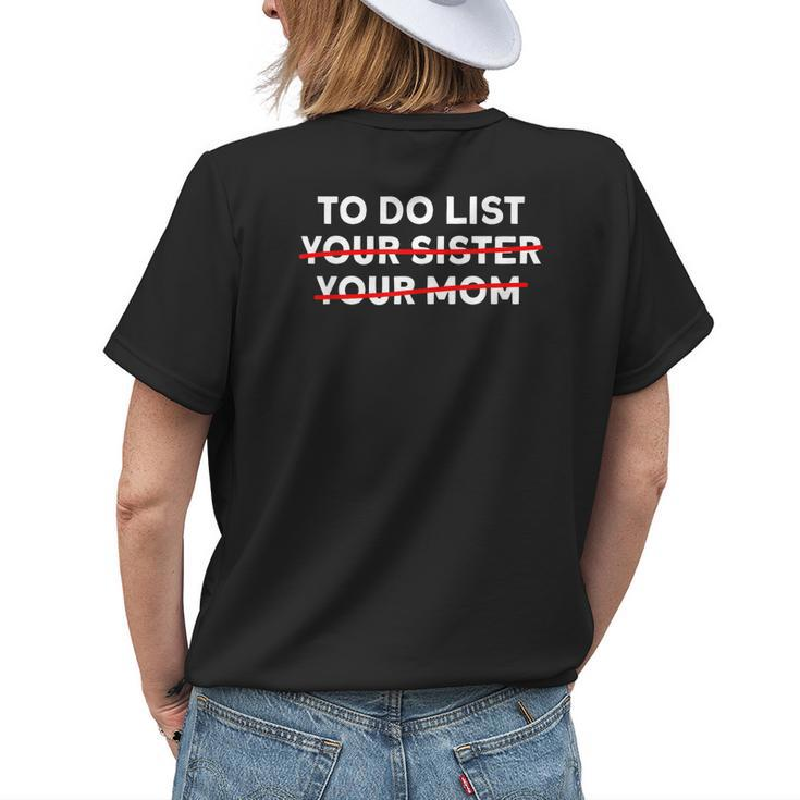 Funny To Do List Your Sister Your Mom Sarcastic Sarcasm Womens Back Print T-shirt Gifts for Her