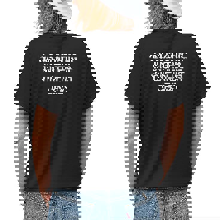 Gaslighting Is Not Real Youre Just Crazy Quote Gaslighting Womens Back Print T-shirt Gifts for Her