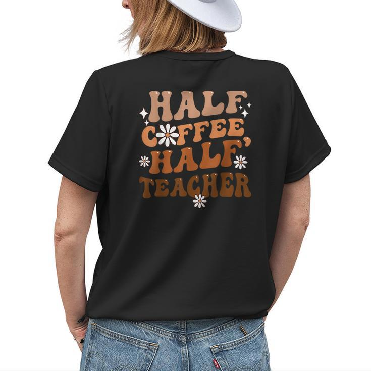 Half Coffee Half Teacher Inspirational Quotes For Teachers Womens Back Print T-shirt Gifts for Her
