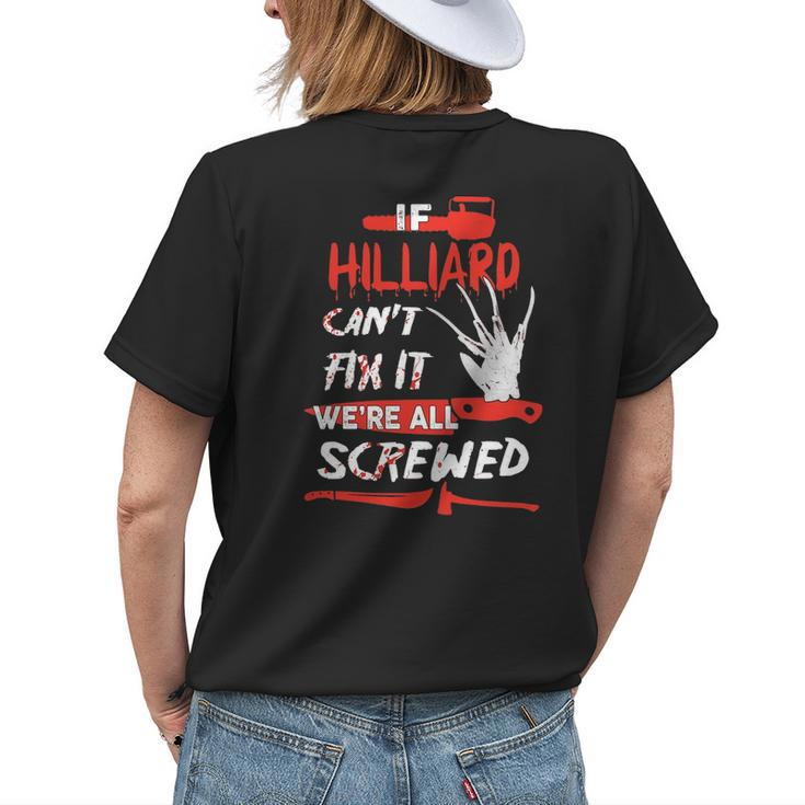 Hilliard Name Halloween Horror Gift If Hilliard Cant Fix It Were All Screwed Womens Back Print T-shirt Gifts for Her