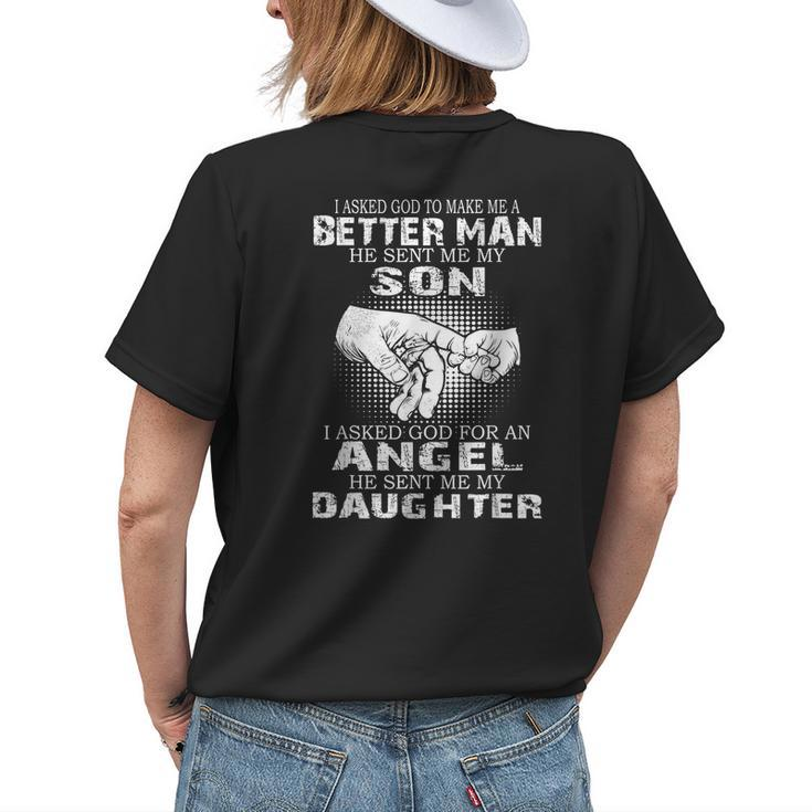 I Asked God To Make Me A Better Man He Sent Me My Son - Dad Womens Back Print T-shirt Gifts for Her