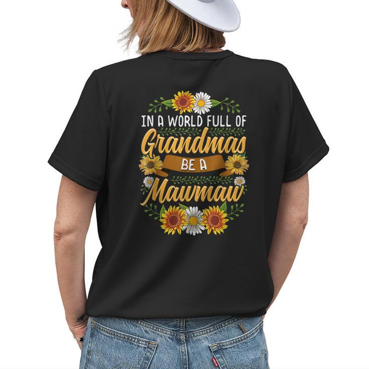 In A World Full Of Grandmas Be A Mawmaw  Sunflower Gift Womens Back Print T-shirt