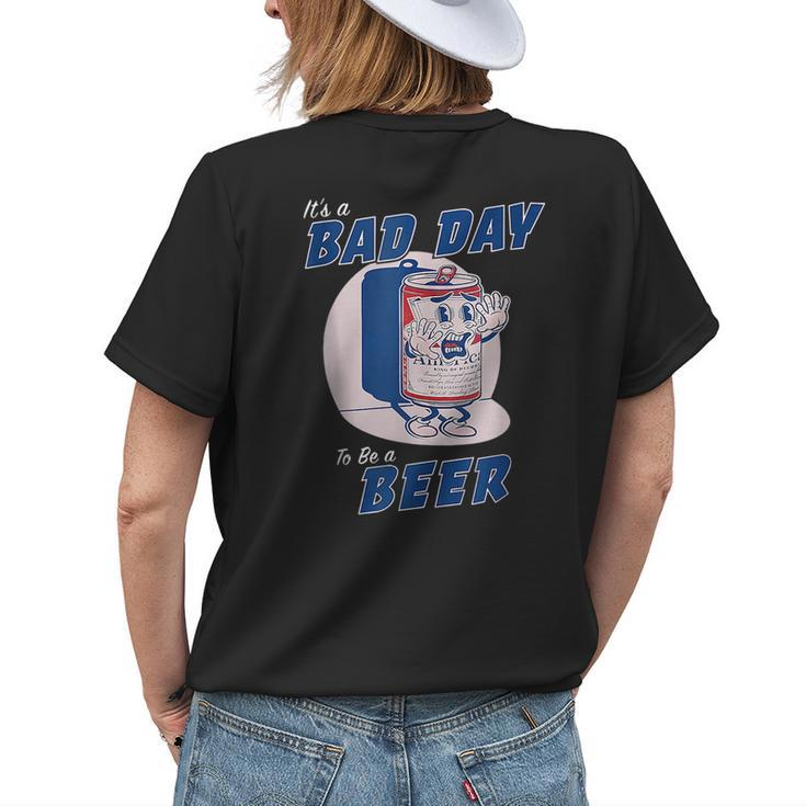 Its A Bad Day To Be A Beer Funny Drinking Beer Drinking Funny Designs Funny Gifts Womens Back Print T-shirt Gifts for Her