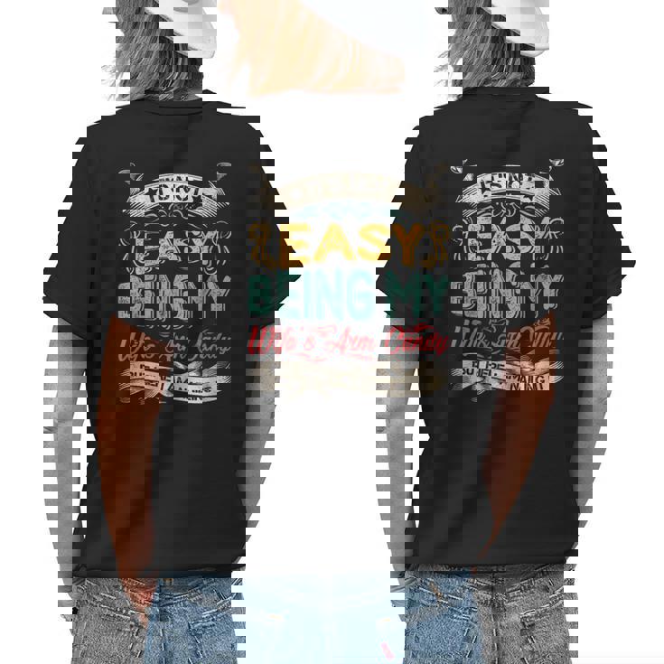 Its Not Easy Being My Wifes Arm Candy But Here I Am Nailin Womens Back Print T-shirt Gifts for Her