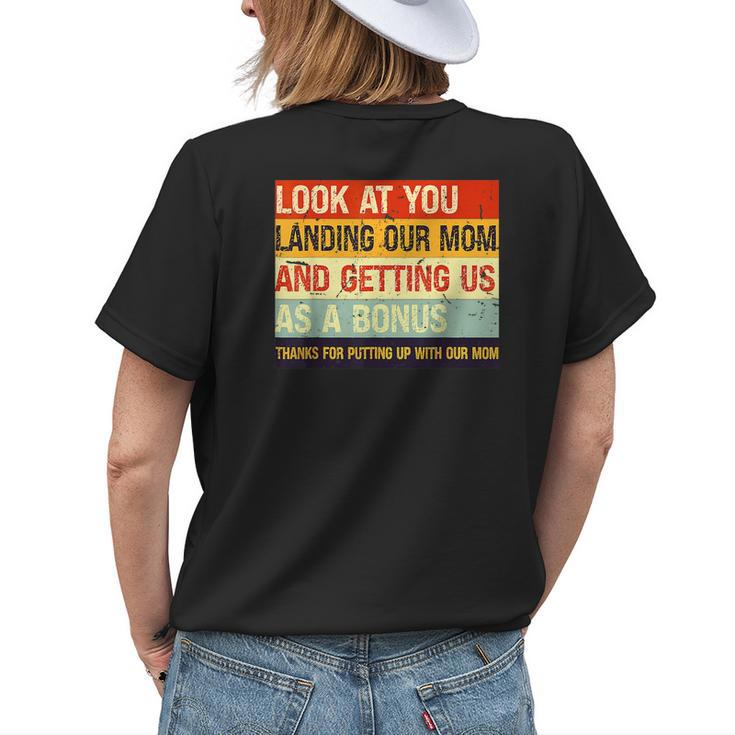 Look At You Landing Our Mom And Getting Us As A Bonus Funny Womens Back Print T-shirt Gifts for Her