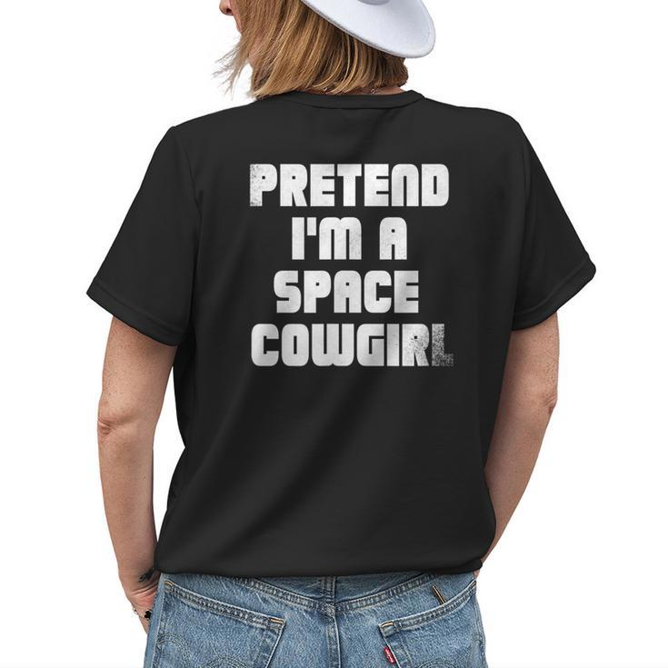 Pretend Im A Space Cowgirl Womens Back Print T-shirt Gifts for Her