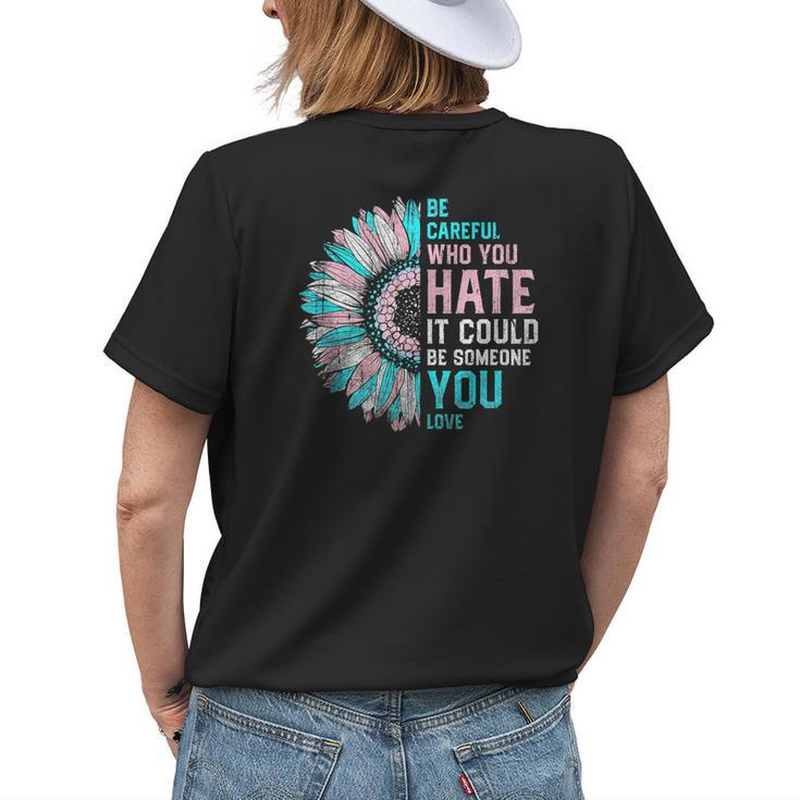 Sunflower Be Careful Who You Hate Lgbt Transgender Pride Womens Back Print T-shirt Gifts for Her