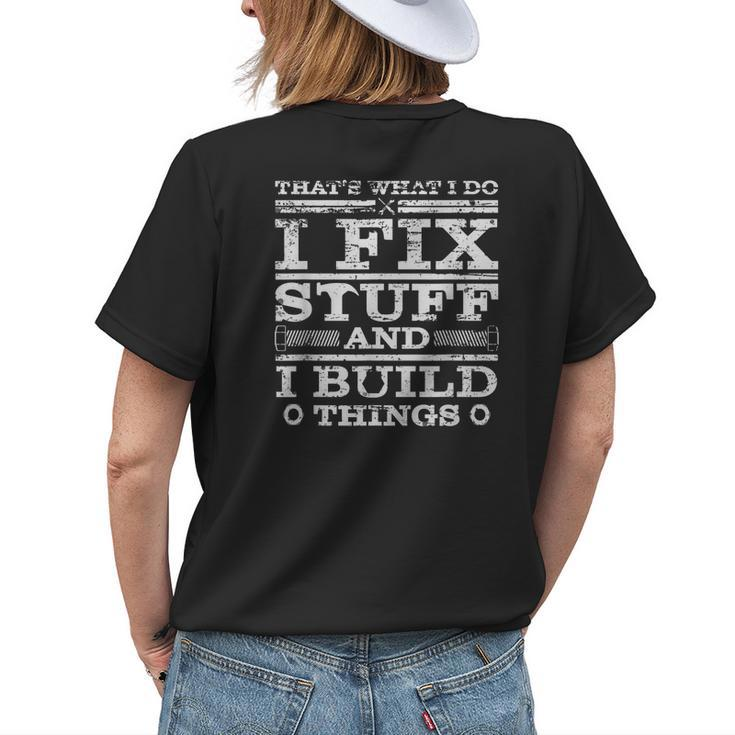 Thats What I Do I Fix Stuff And I Build Things Weathered Womens Back Print T-shirt Gifts for Her
