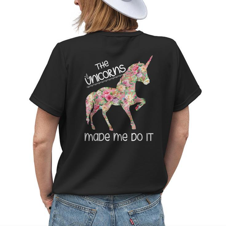 The Unicorns Made Me Do It Floral Unicorn Womens Back Print T-shirt Gifts for Her