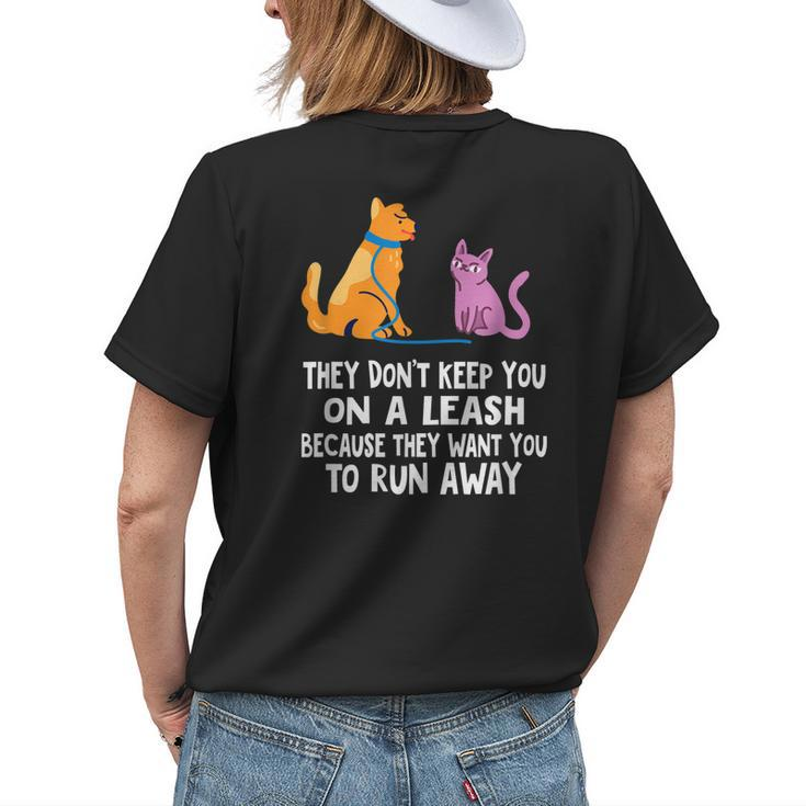 They Dont Keep You On A Leash Funny Dog Cat Mom Dad Humor Womens Back Print T-shirt Gifts for Her