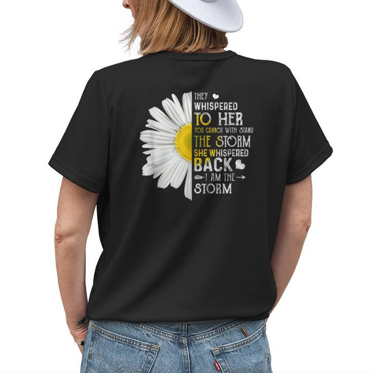 They Whispered To Her I Am The Storm Daisy Womens Back Print T-shirt Gifts for Her