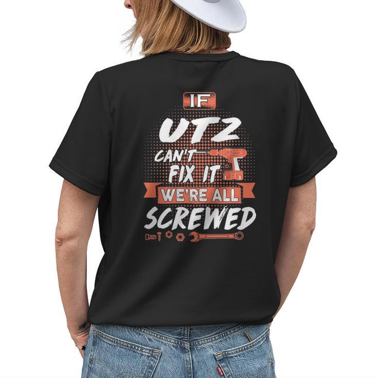 Utz Name Gift If Utz Cant Fix It Were All Screwed Womens Back Print T-shirt Gifts for Her