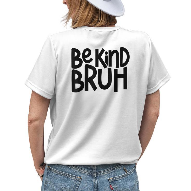 Be Kind Bruh Anti Bullying Kindness Orange Unity Day Womens Back Print T-shirt Gifts for Her