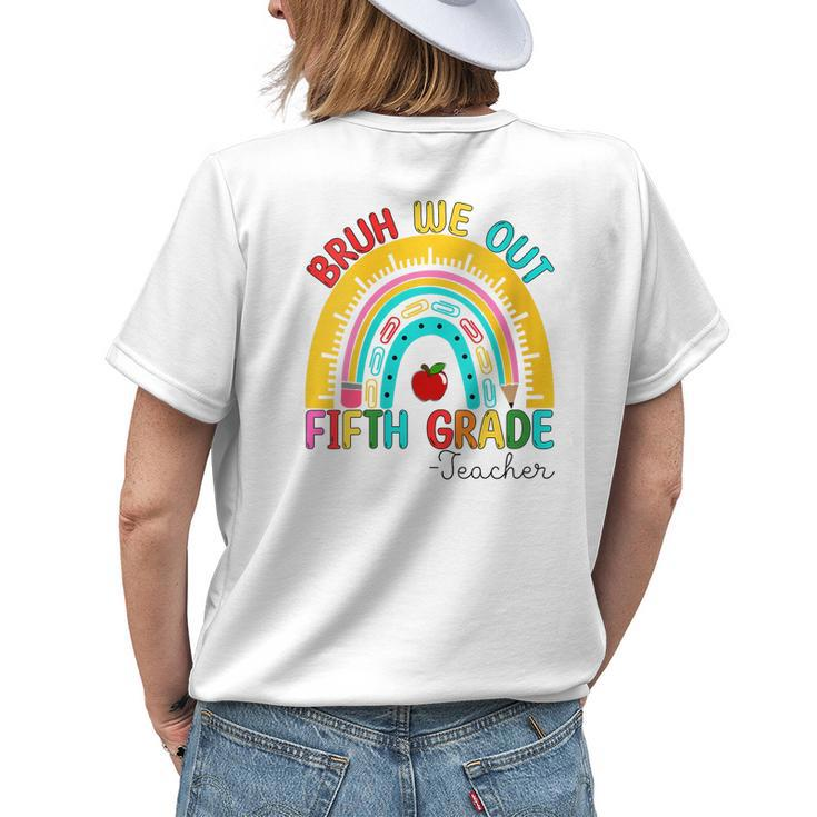 End Of School Year Bruh We Out Teacher 5Th Grade Rainbow Women's T-shirt Back Print Gifts for Her