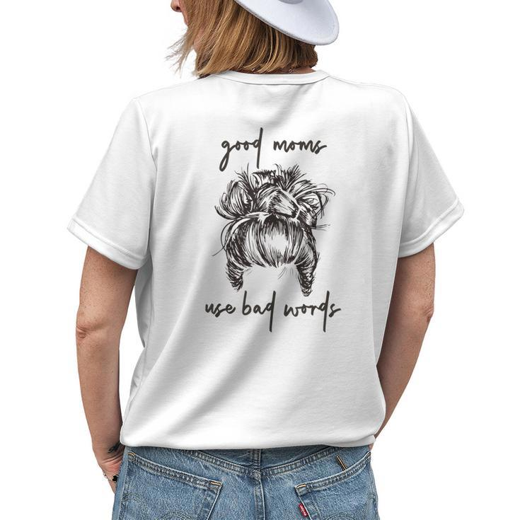 Good Moms Use Bad Words Funny Messy Bun Cussing Fbomb Mom Womens Back Print T-shirt Gifts for Her