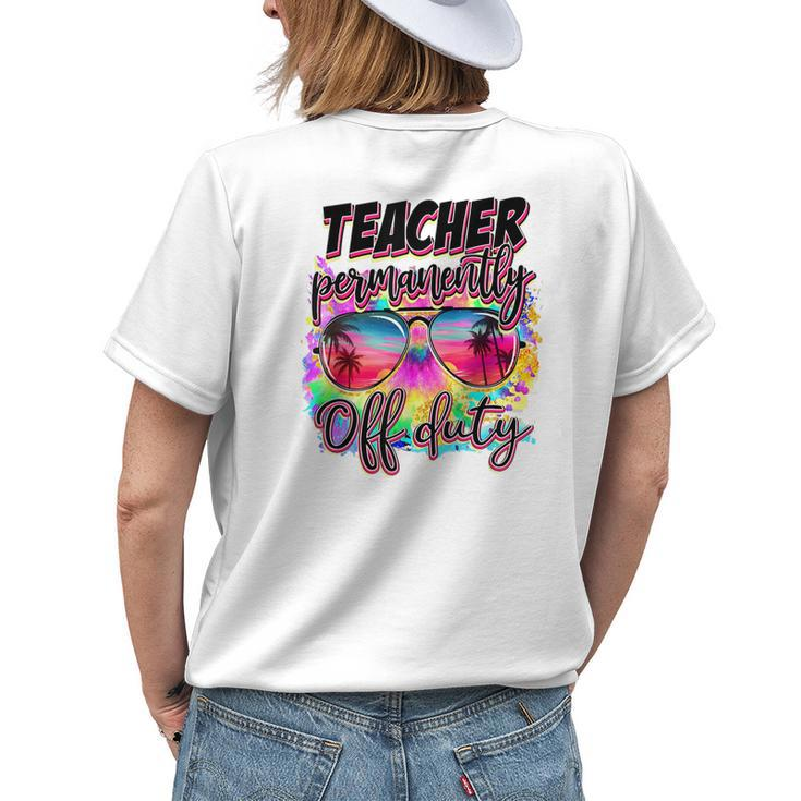 Permanent Teacher Offduty Tiedye Last Day Of School Women's T-shirt Back Print Gifts for Her