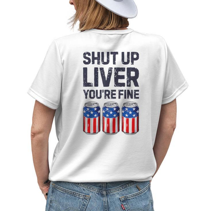 Shut Up Liver Youre Fine Beer American Flag 4Th Of July Womens Back Print T-shirt Gifts for Her