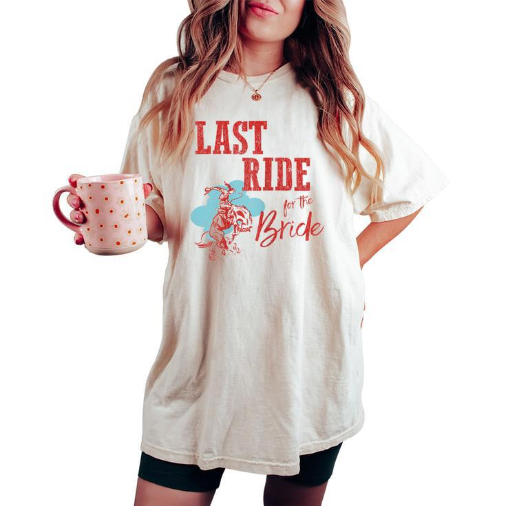 Bachelorette Cowgirl Last Ride For The Bride Women's Oversized Comfort T-shirt