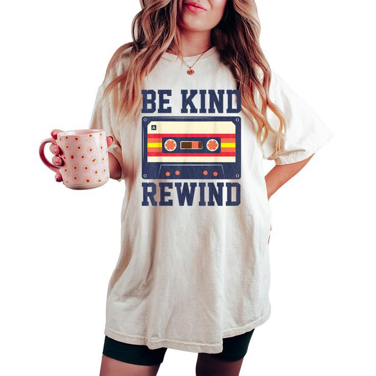 Be Kind And Rewind 80S 90S Nostalgia Retro Music Women's Oversized Comfort T-shirt