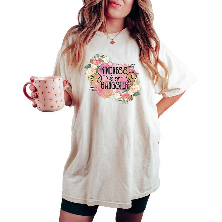 Kindness Is So Gangster Be Kind Inspirational Motivation Women's Oversized Comfort T-shirt