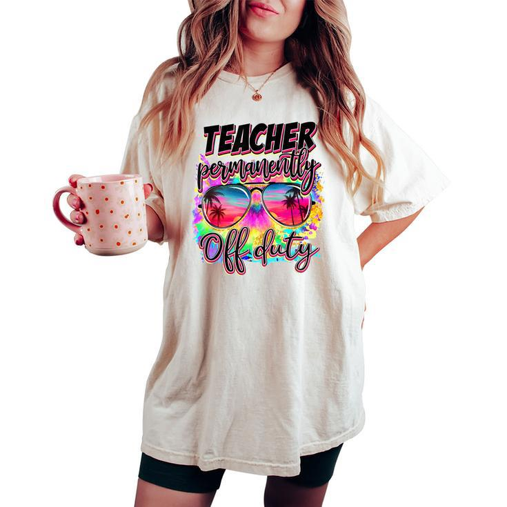 Permanent Teacher Offduty Tiedye Last Day Of School Women's Oversized Comfort T-shirt