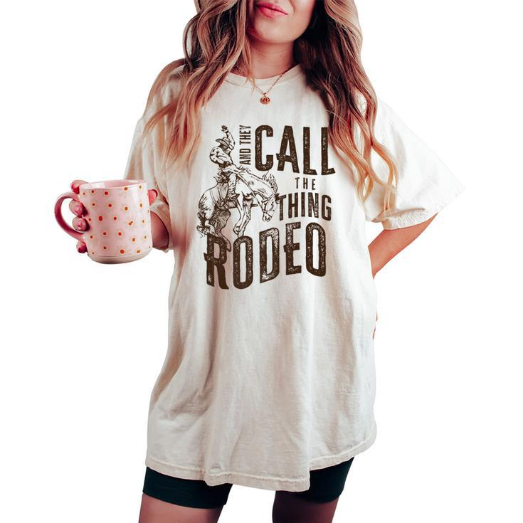Vintage And They Call The Thing Rodeo Country Cowgirl Cowboy Women's Oversized Comfort T-shirt