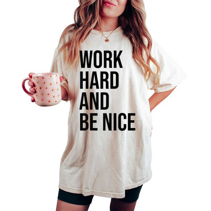 Work Hard And Be Nice Dude Be KindChoose Kindness Women's Oversized Comfort T-shirt