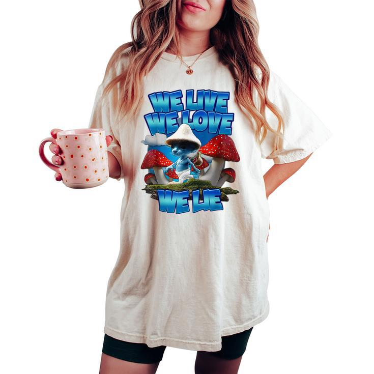 We Live We Love We Lie Blue Mushroom Cat Trendy Meme Women's Oversized Comfort T-shirt