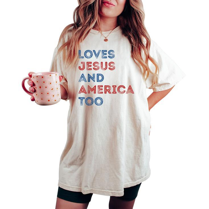 Loves Jesus And America Too 4Th Of July Proud Women Men Women's Oversized Graphic Print Comfort T-shirt