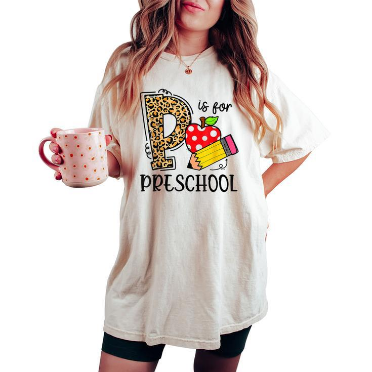 Back To School P Is For Preschool First Day Of School  Women Oversized Comfort T-shirt