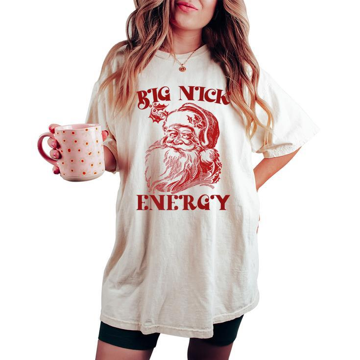 Big Nick Energy Xmas Christmas Ugly Sweater Women's Oversized Comfort T-shirt