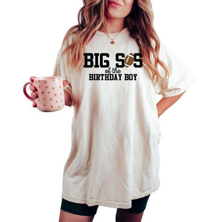 Big Sister Of The Birthday Boy Football Lover First Birthday Women's Oversized Comfort T-shirt