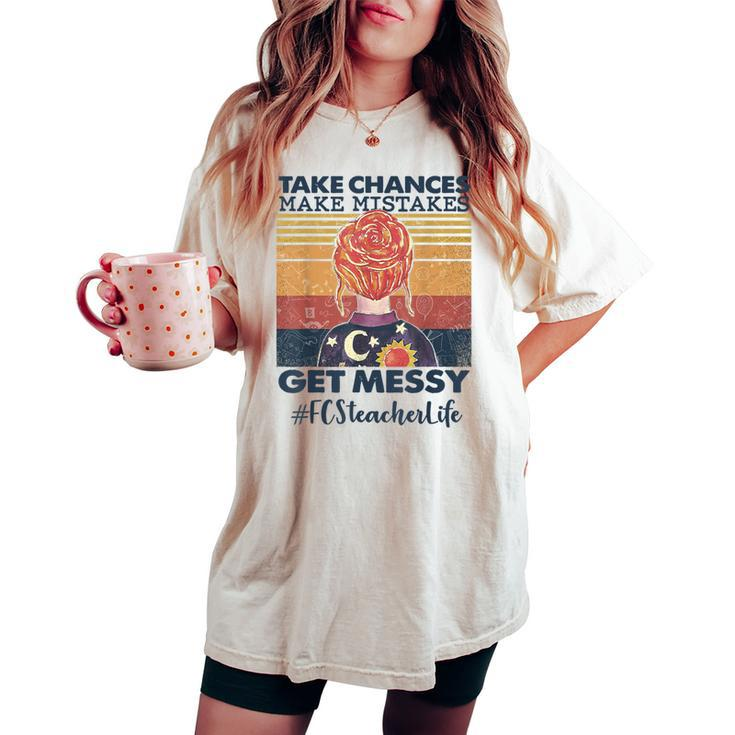 Take Chances Make Mistakes Get Messy Fcs Teacher Life Women's Oversized Comfort T-shirt