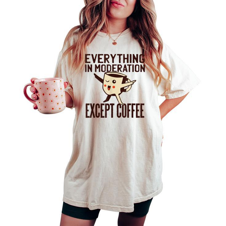 Coffee Quote Kawaii Everything In Moderation Women's Oversized Comfort T-shirt