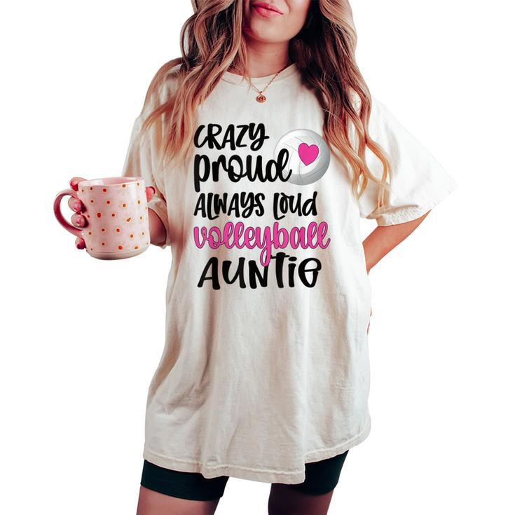 Crazy Proud Always Loud Volleyball Auntie Volleyball Aunt Women's Oversized Comfort T-shirt