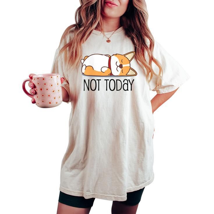 Cute Corgi  Dog Lover Not Today Lazy Animal Women's Oversized Comfort T-shirt