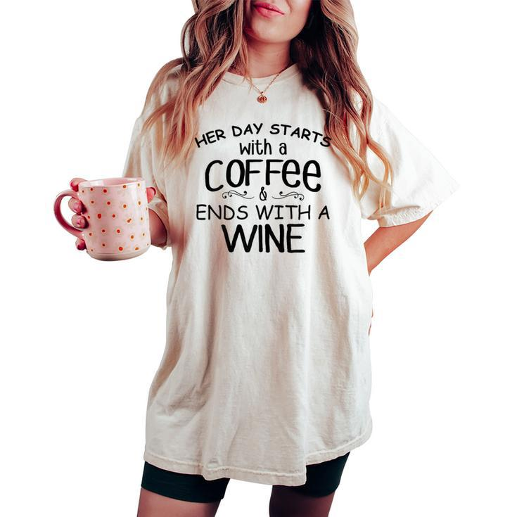 Her Day Starts With A Coffee & Ends With A Wine Women's Oversized Comfort T-shirt