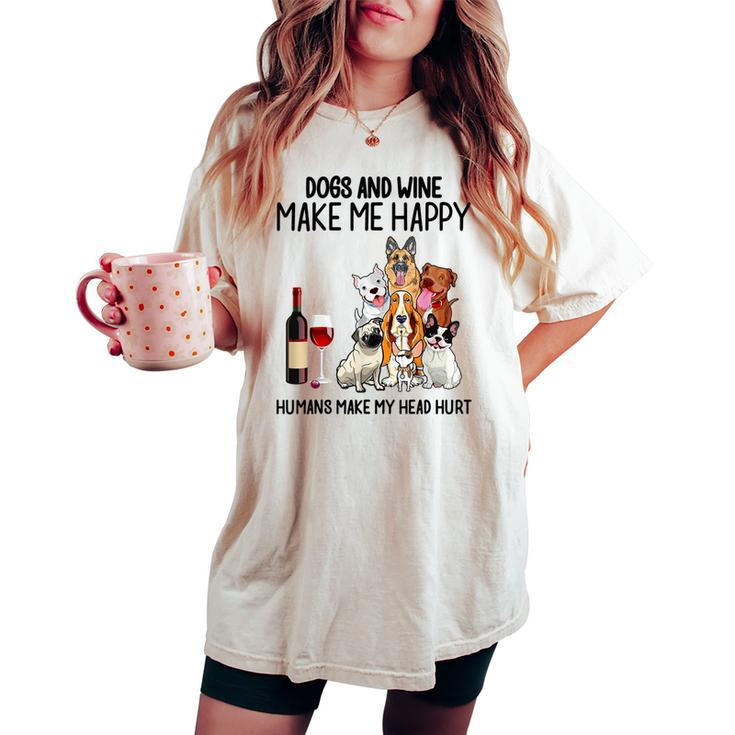 Dogs And Wine Make Me Happy Humans Make My Head Hurt Women's Oversized Comfort T-shirt