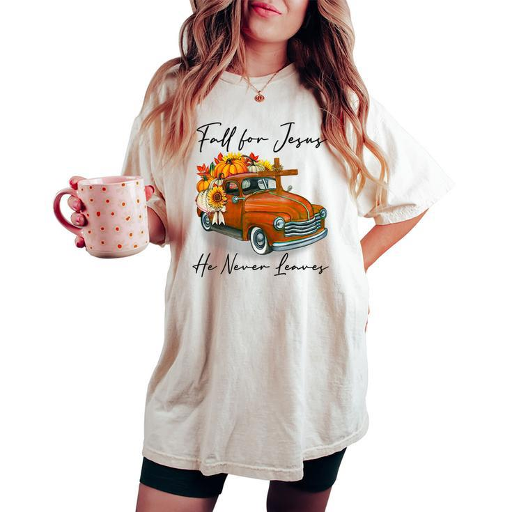 Fall For Jesus He Never Leaves Pumpkin Truck Autumn Women's Oversized Comfort T-shirt