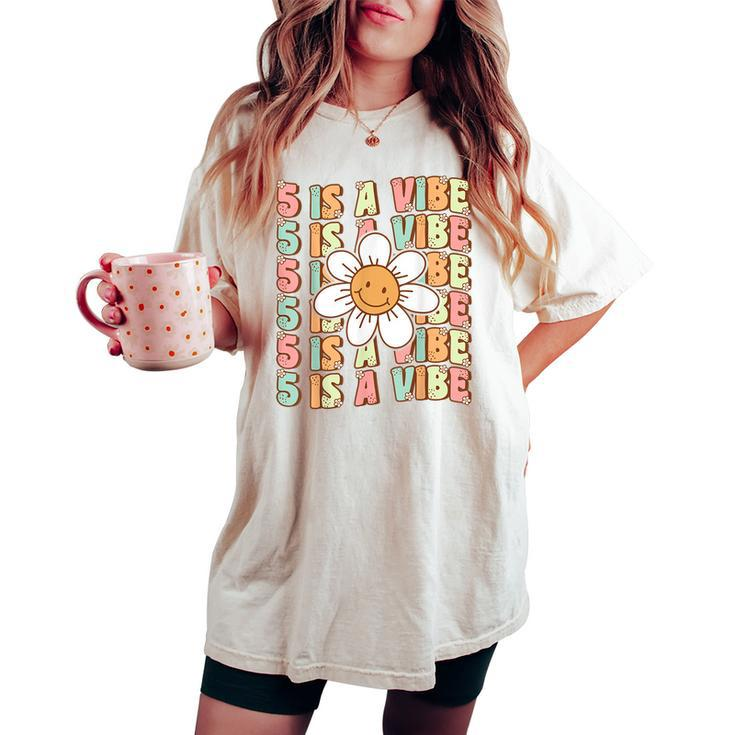 Five Is A Vibe Cute Groovy 5Th Birthday Party Daisy Flower Women's Oversized Comfort T-shirt