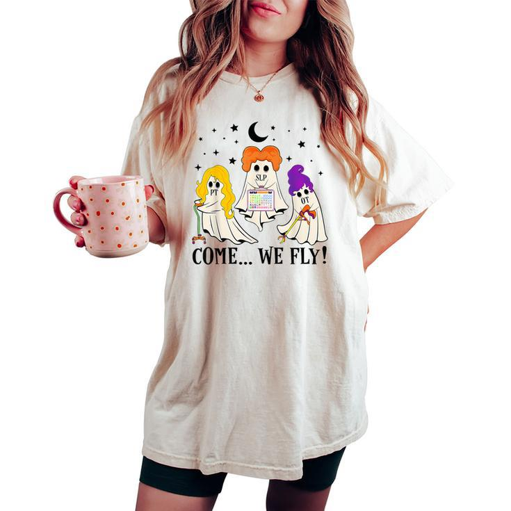 Come We Fly Pt Slp Ot Nurse Ghost Nursing Halloween Women's Oversized Comfort T-shirt