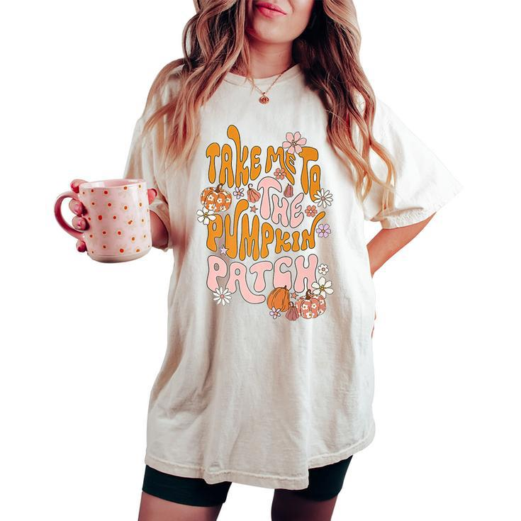 Groovy Take Me To The Pumpkin Patch Autumn Fall Thanksgiving Women's Oversized Comfort T-shirt