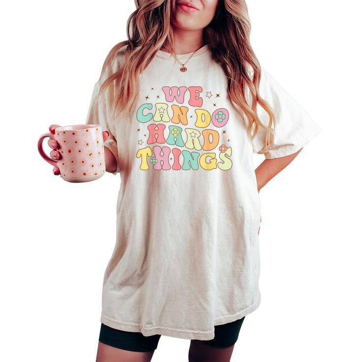 We Can Do Hard Things Groovy Back To School Teacher Student Women's Oversized Comfort T-shirt