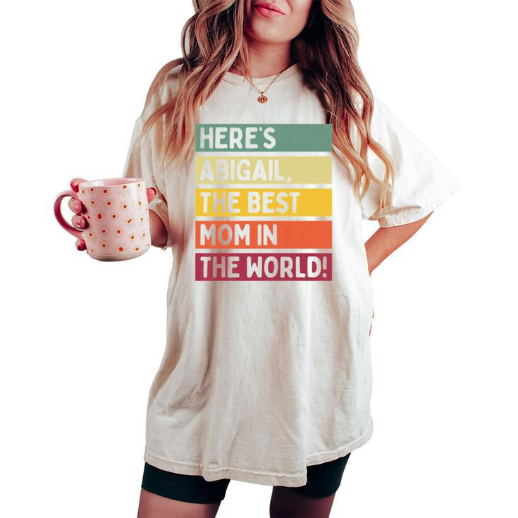Here's Abigail The Best Mom In The World Mother's Day Retro Women's Oversized Comfort T-shirt