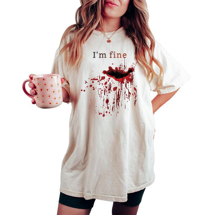I'm Fine Bloody Wound Bleeding Red Blood Splatter Injury Gag Gag Women's Oversized Comfort T-shirt