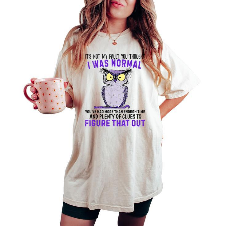 It's Not My Fault You Thought I Was Normal Owl Lover Women's Oversized Comfort T-shirt