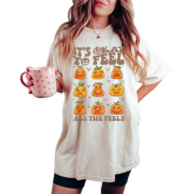 Its Okay To Feel All The Feels Fall Pumpkins Mental Health Women's Oversized Comfort T-shirt