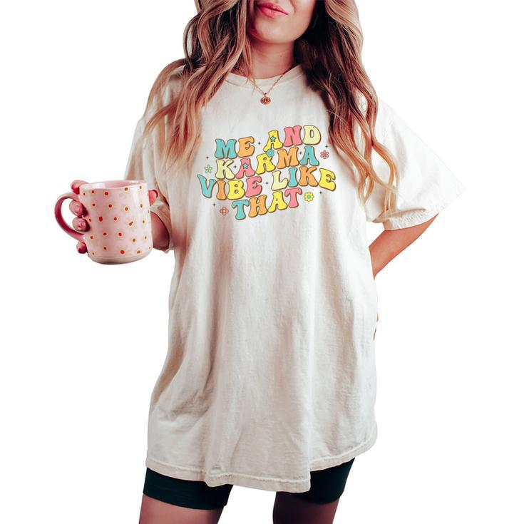Me And Karma Vibe Like That Groovy Retro Hippie Flower Women's Oversized Comfort T-shirt
