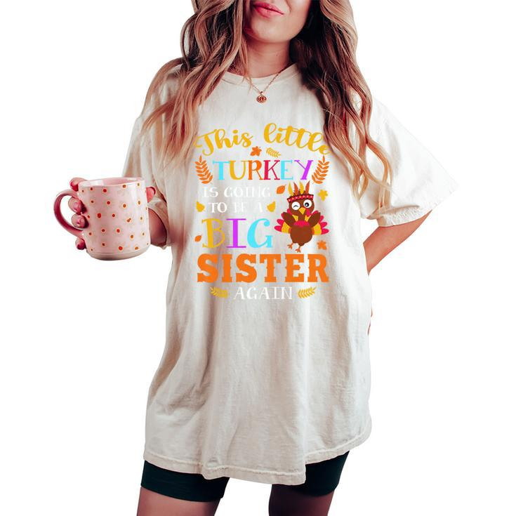 This Little Turkey Going To Be Big Sister Again Thanksgiving Women's Oversized Comfort T-shirt
